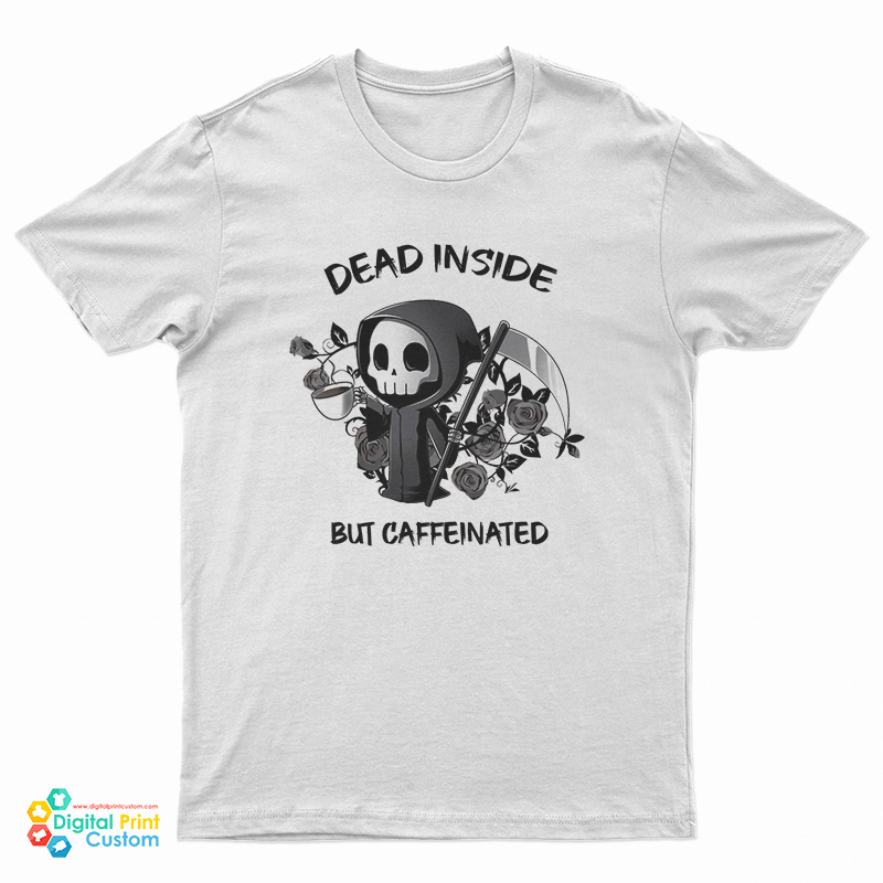 Dead Inside But Caffeinated T-Shirt