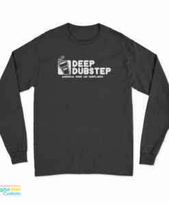 Deep Dubstep America Runs On Dubplates Long Sleeve T-Shirt