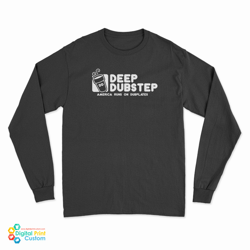 Deep Dubstep America Runs On Dubplates Long Sleeve T-Shirt