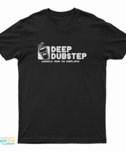 Deep Dubstep America Runs On Dubplates T-Shirt