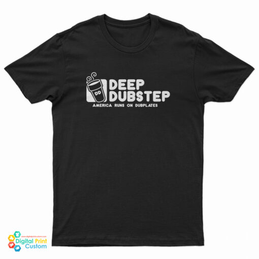 Deep Dubstep America Runs On Dubplates T-Shirt