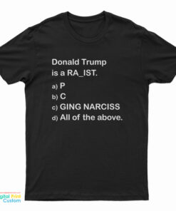 Donald Trump Is A RA_IST T-Shirt