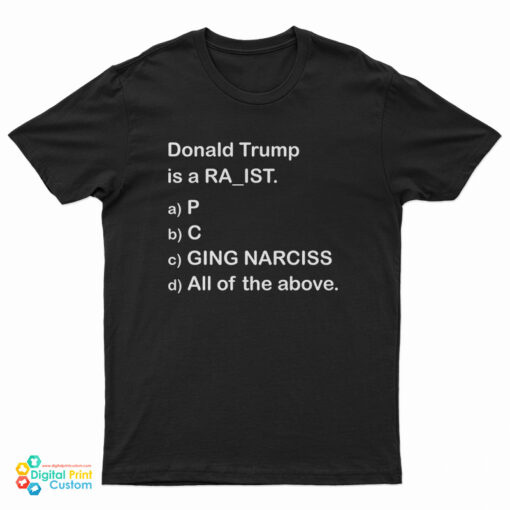 Donald Trump Is A RA_IST T-Shirt