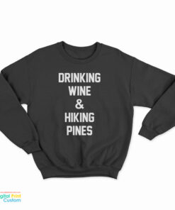 Drinking Wine And Hiking Pines Sweatshirt