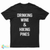 Drinking Wine And Hiking Pines T-Shirt
