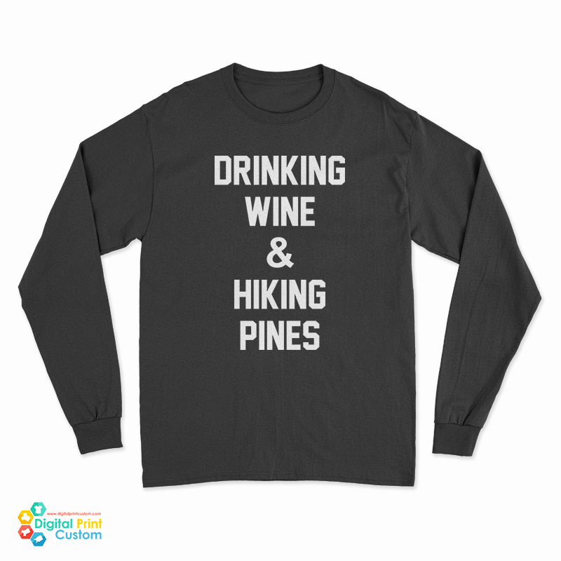 Drinking Wine And Hiking Pines Long Sleeve T-Shirt