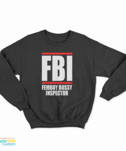 FBI Femboy Bussy Inspector Sweatshirt