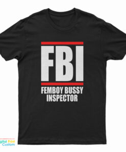FBI Femboy Bussy Inspector T-Shirt