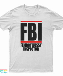 FBI Femboy Bussy Inspector T-Shirt