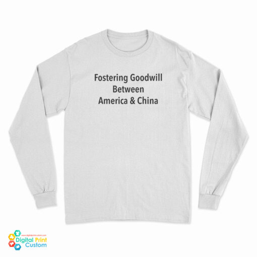 Fostering Goodwill Between America And China Long Sleeve T-Shirt