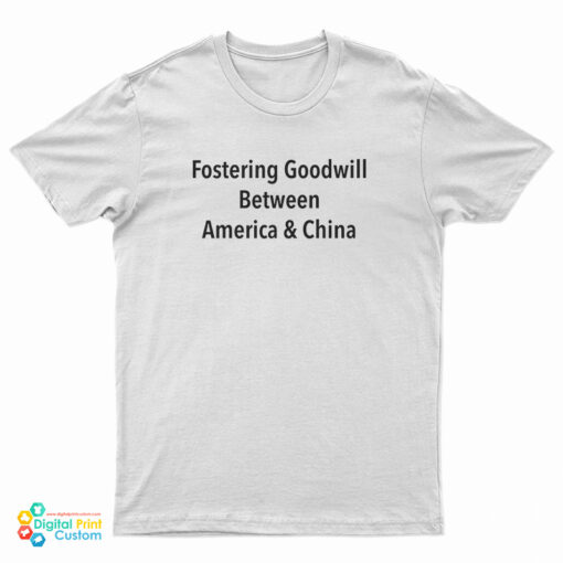 Fostering Goodwill Between America And China T-Shirt