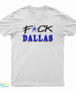 Fuck Dallas T-Shirt