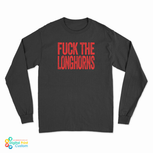 Fuck The Longhorns Long Sleeve T-Shirt