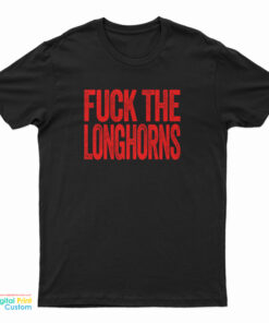 Fuck The Longhorns T-Shirt