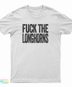 Fuck The Longhorns T-Shirt