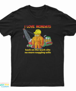 Garfield I Love Mondays Back On The Work Site No More Nagging Wife T-Shirt