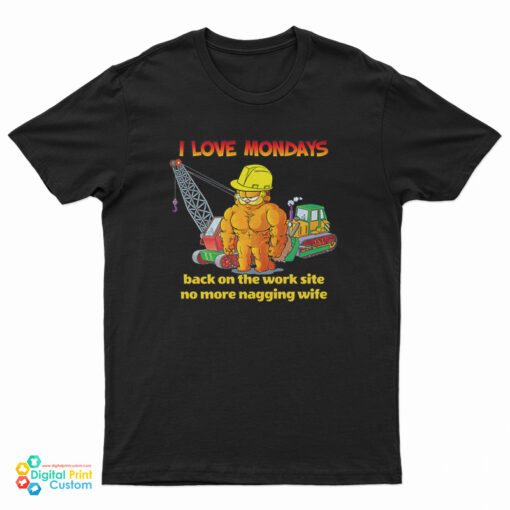 Garfield I Love Mondays Back On The Work Site No More Nagging Wife T-Shirt