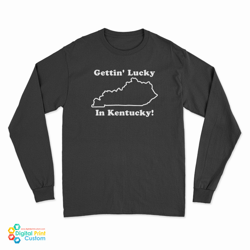 Gettin' Lucky In Kentucky Long Sleeve T-Shirt