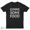 Gimme Some Food T-Shirt