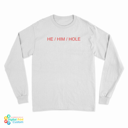 He Him Hole Long Sleeve T-Shirt