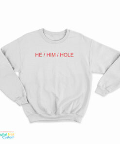 He Him Hole Sweatshirt