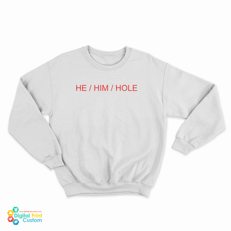 He Him Hole Sweatshirt