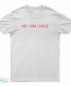 He Him Hole T-Shirt