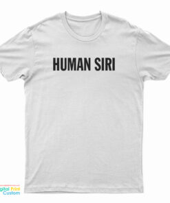 Human Siri T-Shirt