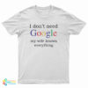 I Don't Need Google My Wife Knows Everything Funny T-Shirt