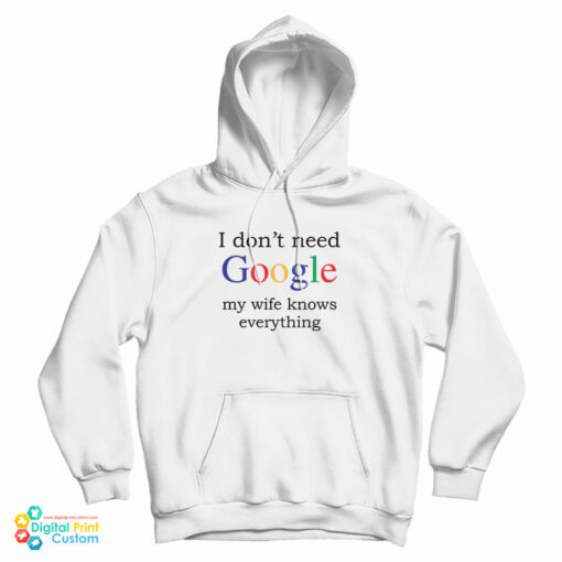 I Don't Need Google My Wife Knows Everything Funny Hoodie