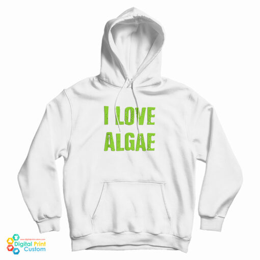 I Love Algae Hoodie
