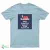 I Love Bands That You've Never Even Heard Of T-Shirt