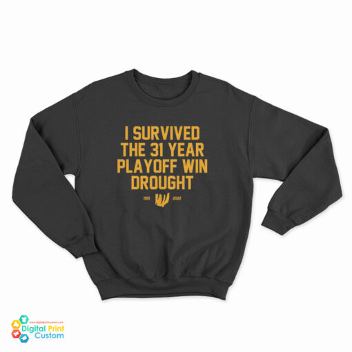 I Survived The 31 Year Playoff Win Drought 1991 2022 Sweatshirt