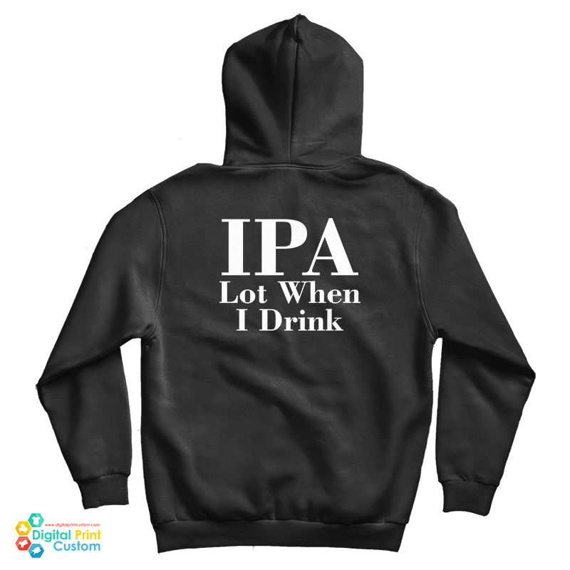 IPA Lot When I Drink Hoodie