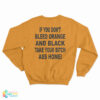 If You Don't Bleed Orange And Black Take Your Bitch Ass Home Sweatshirt