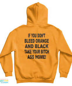 If You Don't Bleed Orange And Black Take Your Bitch Ass Home Hoodie