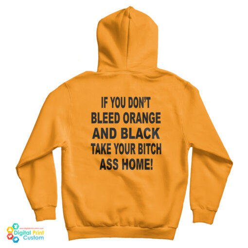 If You Don't Bleed Orange And Black Take Your Bitch Ass Home Hoodie