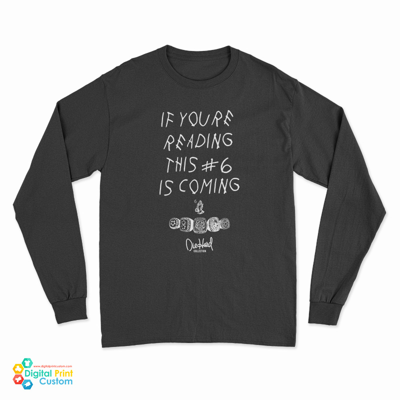 If You're Reading This Number 6 Is Coming Long Sleeve T-Shirt