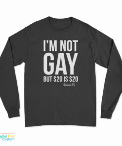 I'm Not Gay But $20 Is $20 Orlando Fl Long Sleeve T-Shirt