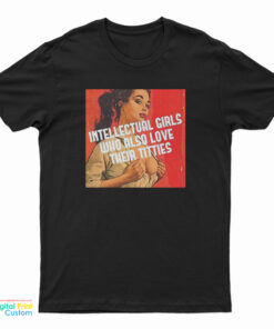 Intellectual Girls Who Also Love Their Titties T-Shirt
