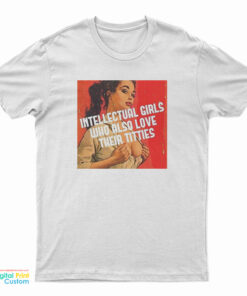 Intellectual Girls Who Also Love Their Titties T-Shirt