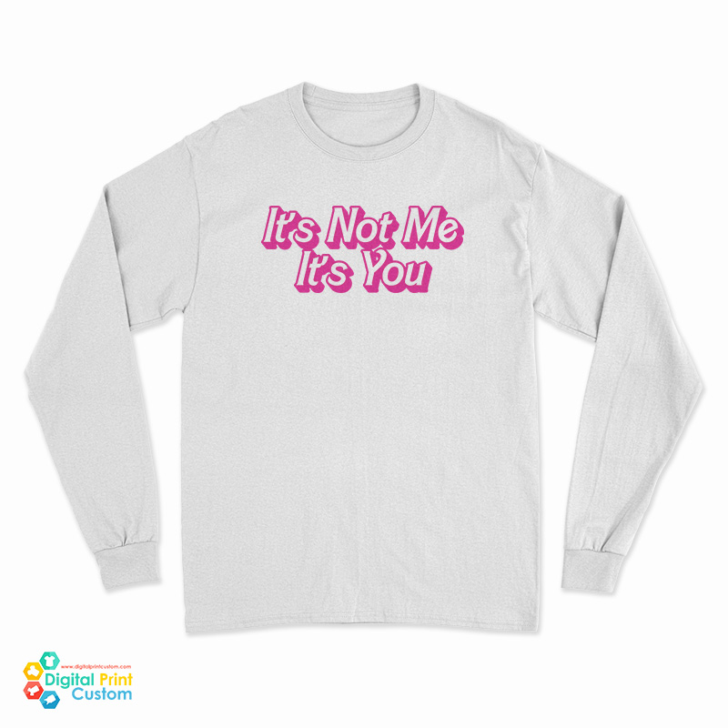 It's Not Me It's You Long Sleeve T-Shirt