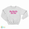 It's Not Me It's You Sweatshirt