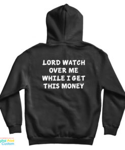 Lord Watch Over Me While I Get This Money Hoodie