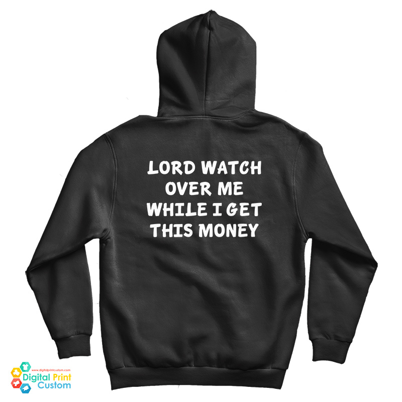 Lord Watch Over Me While I Get This Money Hoodie