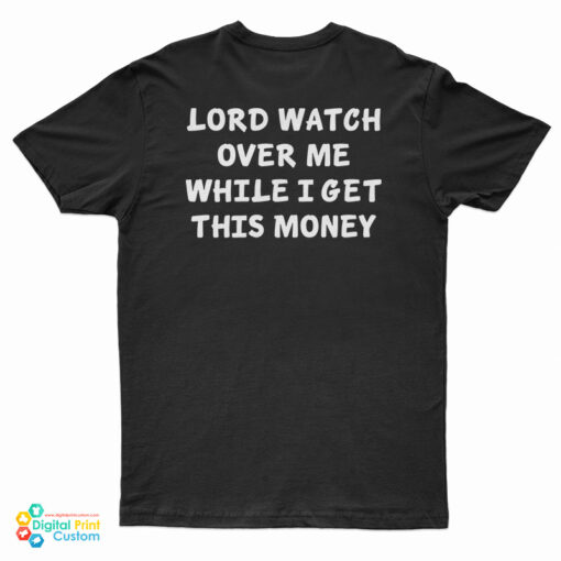Lord Watch Over Me While I Get This Money T-Shirt