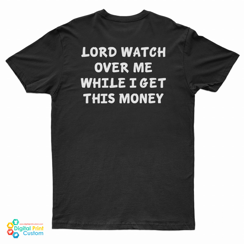 Lord Watch Over Me While I Get This Money T-Shirt