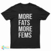 More Fats More Fems T-Shirt