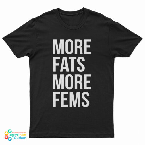 More Fats More Fems T-Shirt