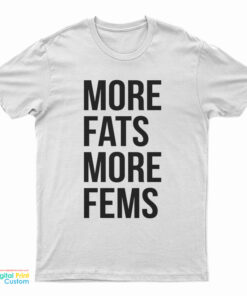 More Fats More Fems T-Shirt